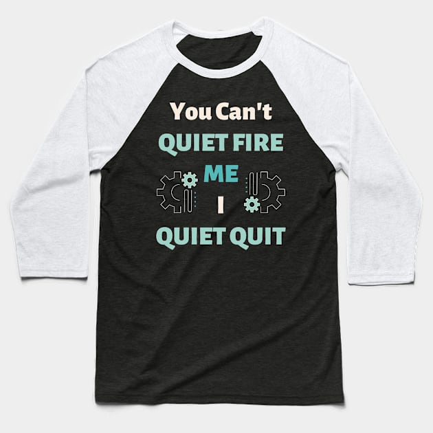 You Can't Quiet Fire Me, I Quiet Quit Baseball T-Shirt by EvolvedandLovingIt